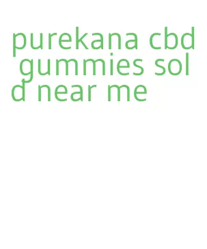 purekana cbd gummies sold near me