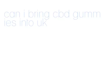 can i bring cbd gummies into uk