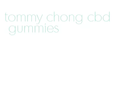 tommy chong cbd gummies