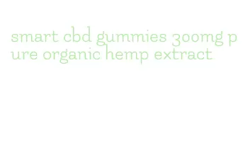 smart cbd gummies 300mg pure organic hemp extract