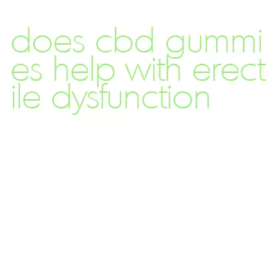 does cbd gummies help with erectile dysfunction