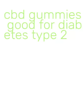 cbd gummies good for diabetes type 2