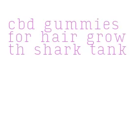 cbd gummies for hair growth shark tank