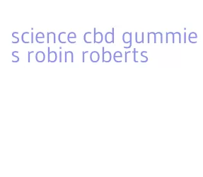 science cbd gummies robin roberts