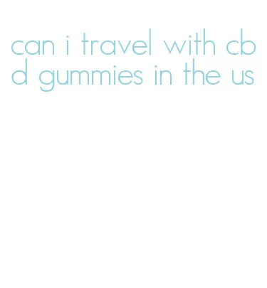 can i travel with cbd gummies in the us