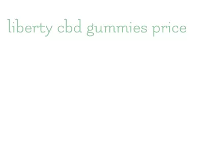 liberty cbd gummies price