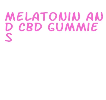 melatonin and cbd gummies