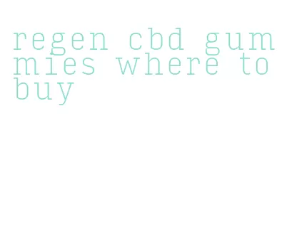 regen cbd gummies where to buy