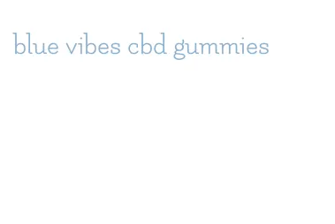 blue vibes cbd gummies