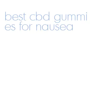 best cbd gummies for nausea