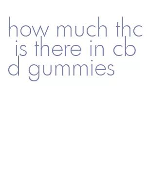 how much thc is there in cbd gummies