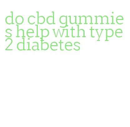 do cbd gummies help with type 2 diabetes