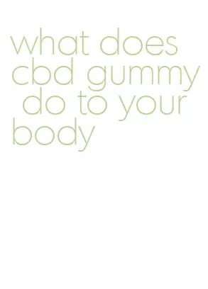 what does cbd gummy do to your body