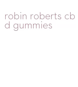 robin roberts cbd gummies