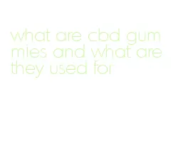 what are cbd gummies and what are they used for