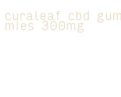 curaleaf cbd gummies 300mg