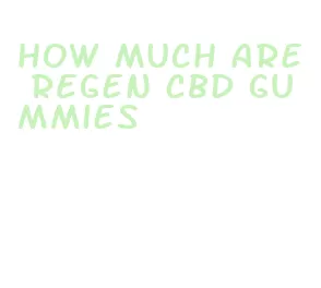 how much are regen cbd gummies