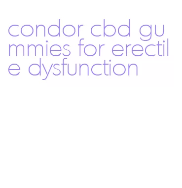 condor cbd gummies for erectile dysfunction