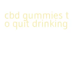 cbd gummies to quit drinking