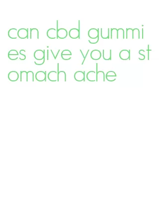 can cbd gummies give you a stomach ache