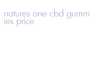 natures one cbd gummies price