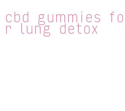 cbd gummies for lung detox