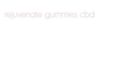 rejuvenate gummies cbd