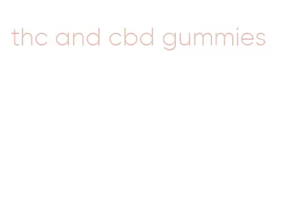 thc and cbd gummies