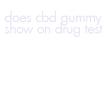 does cbd gummy show on drug test