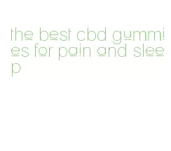 the best cbd gummies for pain and sleep