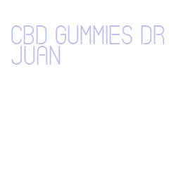 cbd gummies dr juan