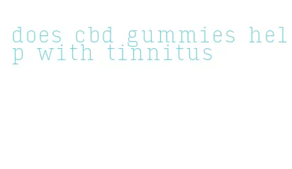 does cbd gummies help with tinnitus