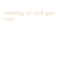 meaning of cbd gummies