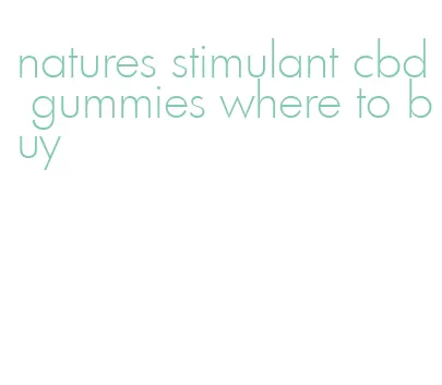 natures stimulant cbd gummies where to buy