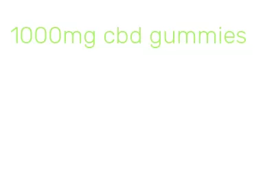 1000mg cbd gummies