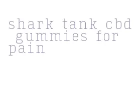 shark tank cbd gummies for pain