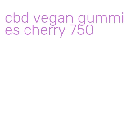 cbd vegan gummies cherry 750