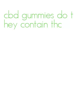 cbd gummies do they contain thc