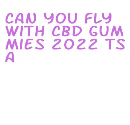 can you fly with cbd gummies 2022 tsa