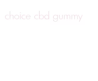 choice cbd gummy