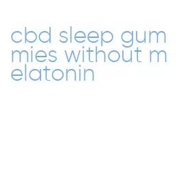 cbd sleep gummies without melatonin