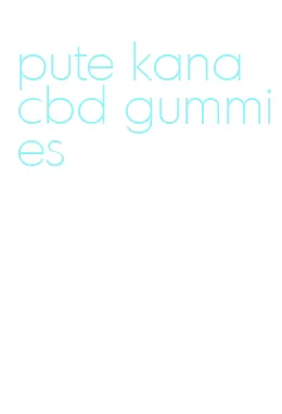 pute kana cbd gummies