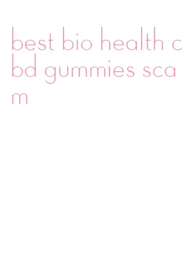 best bio health cbd gummies scam