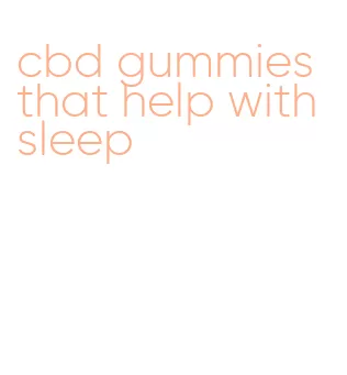 cbd gummies that help with sleep