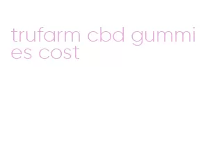 trufarm cbd gummies cost