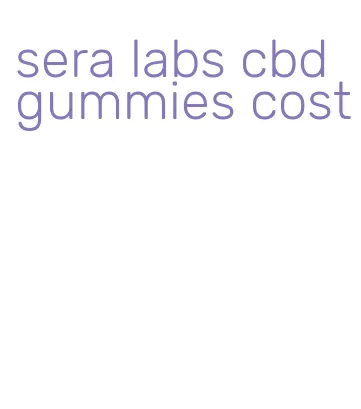 sera labs cbd gummies cost