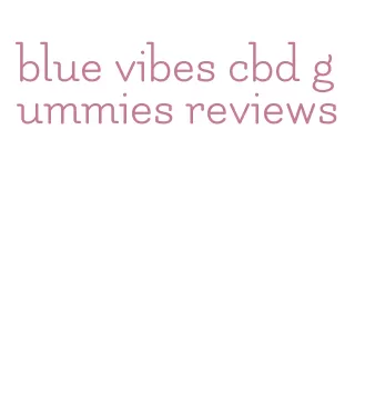 blue vibes cbd gummies reviews