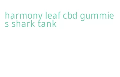 harmony leaf cbd gummies shark tank