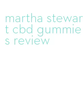 martha stewart cbd gummies review