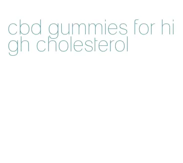 cbd gummies for high cholesterol